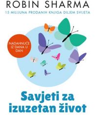 SHARMA, R.- Savjeti za izuzetan život