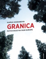 KASSABOVA, K.- GRANICA : PUTOVANJE NA KRAJ EUROPE