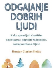 CLARKE - FIELDS, H.- ODGAJANJE DOBRIH LJUDI