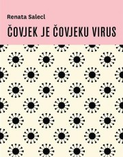 Salecl, R. - Čovjek je čovjeku virus