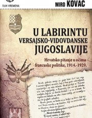 KOVAČ, M. - U LABIRINTU VERSAJSKO-VIDOVDANSKE JUGOSLAVIJE