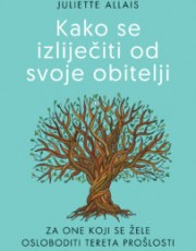 ALLAIS, J: - KAKO SE IZLIJEČITI OD SVOJE OBITELJI