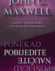 MAXWELL, J. C.- PONEKAD POBIJEDITE- PONEKAD NAUČITE
