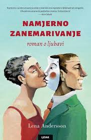 Andersson, L. - Namjerno zanemarivanje: roman o ljubavi