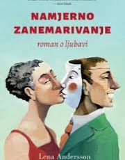 Andersson, L. - Namjerno zanemarivanje: roman o ljubavi